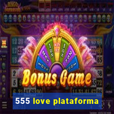 555 love plataforma